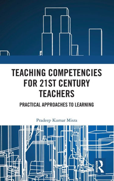 Teaching Competencies for 21st Century Teachers: Practical Approaches to Learning