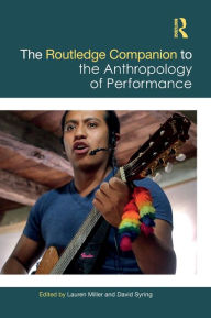 Title: The Routledge Companion to the Anthropology of Performance, Author: Lauren Miller