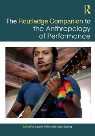 Title: The Routledge Companion to the Anthropology of Performance, Author: Lauren Miller