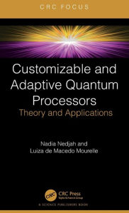 Title: Customizable and Adaptive Quantum Processors: Theory and Applications, Author: Nadia Nedjah