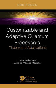 Title: Customizable and Adaptive Quantum Processors: Theory and Applications, Author: Nadia Nedjah