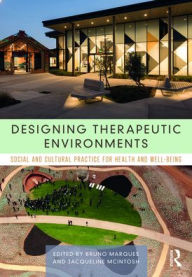 Title: Designing Therapeutic Environments: Social and Cultural Practice for Health and Well-Being, Author: Bruno Marques