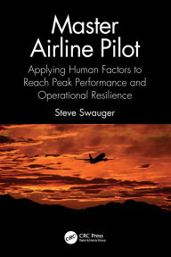 Title: Master Airline Pilot: Applying Human Factors to Reach Peak Performance and Operational Resilience, Author: Steve Swauger