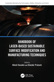 Title: Handbook of Laser-Based Sustainable Surface Modification and Manufacturing Techniques, Author: Hitesh Vasudev