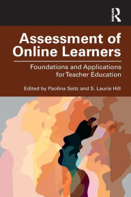 Title: Assessment of Online Learners: Foundations and Applications for Teacher Education, Author: Paolina Seitz