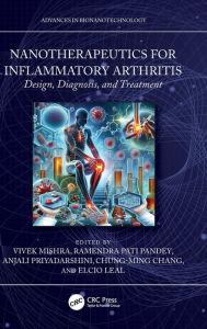 Title: Nanotherapeutics for Inflammatory Arthritis: Design, Diagnosis, and Treatment, Author: Vivek Mishra