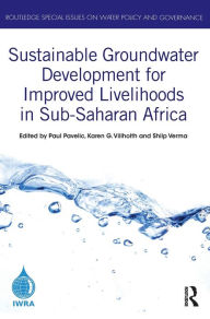 Title: Sustainable Groundwater Development for Improved Livelihoods in Sub-Saharan Africa, Author: Paul Pavelic