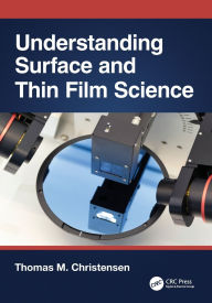 Title: Understanding Surface and Thin Film Science, Author: Thomas M. Christensen