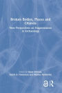 Broken Bodies, Places and Objects: New Perspectives on Fragmentation in Archaeology
