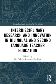 Title: Interdisciplinary Research and Innovation in Bilingual and Second Language Teacher Education, Author: M. Dolores Ramírez-Verdugo