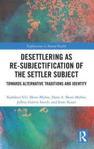 Title: Desettlering as Re-subjectification of the Settler Subject: Towards Alternative Traditions and Identity, Author: Kathleen S.G. Skott-Myhre