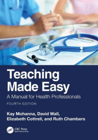 Title: Teaching Made Easy: A Manual for Health Professionals, Author: Kay Mohanna