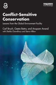 Title: Conflict-Sensitive Conservation: Lessons from the Global Environment Facility, Author: Carl Bruch