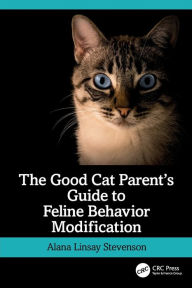 Title: The Good Cat Parent's Guide to Feline Behavior Modification, Author: Alana Stevenson