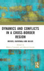 Dynamics and Conflicts in a Cross-Border Region: Mexico, Guatemala and Belize