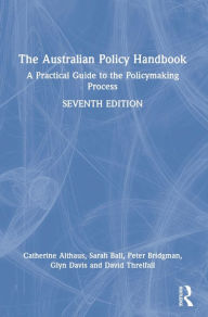 Title: The Australian Policy Handbook: A Practical Guide to the Policymaking Process, Author: Catherine Althaus