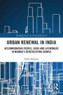 Urban Renewal in India: Accommodating People, Ideas and Lifeworlds in Mumbai's Redeveloping Chawls