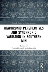 Title: Diachronic Perspectives and Synchronic Variation in Southern Min, Author: Chinfa Lien
