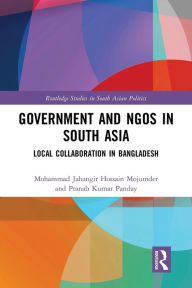 Title: Government and NGOs in South Asia: Local Collaboration in Bangladesh, Author: Mohammad Jahangir Hossain Mojumder