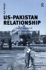 Title: US-Pakistan Relationship: Soviet Invasion of Afghanistan, Author: A.Z. Hilali