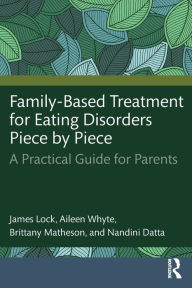 Title: Family-Based Treatment for Eating Disorders Piece by Piece: A Practical Guide for Parents, Author: James Lock