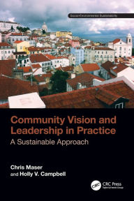 Title: Community Vision and Leadership in Practice: A Sustainable Approach, Author: Chris Maser