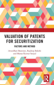 Title: Valuation of Patents for Securitization: Factors and Method, Author: Arundhati Banerjee