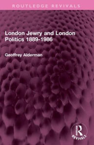 Title: London Jewry and London Politics 1889-1986, Author: Geoffrey Alderman