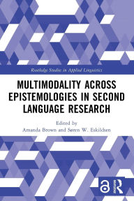 Title: Multimodality across Epistemologies in Second Language Research, Author: Amanda Brown