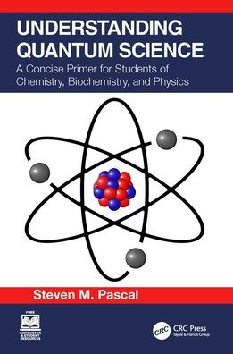 Understanding Quantum Science: A Concise Primer for Students of Chemistry, Biochemistry and Physics