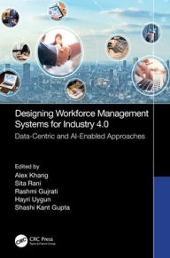 Title: Designing Workforce Management Systems for Industry 4.0: Data-Centric and AI-Enabled Approaches, Author: Alex Khang