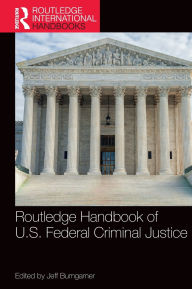 Title: Routledge Handbook of U.S. Federal Criminal Justice, Author: Jeff Bumgarner
