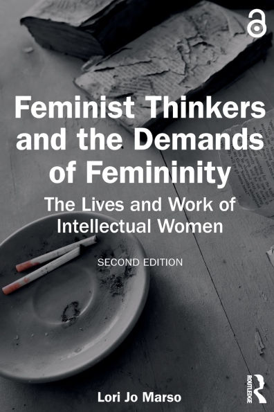 Feminist Thinkers and the Demands of Femininity: The Lives and Work of Intellectual Women