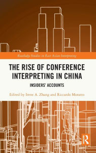 Title: The Rise of Conference Interpreting in China: Insiders' Accounts, Author: Irene A. Zhang