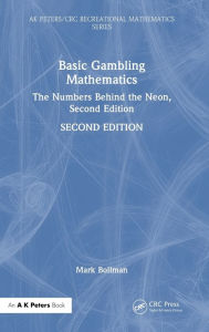 Title: Basic Gambling Mathematics: The Numbers Behind the Neon, Second Edition, Author: Mark Bollman