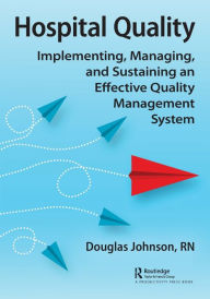 Title: Hospital Quality: Implementing, Managing, and Sustaining an Effective Quality Management System, Author: Doug Johnson