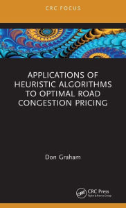 Title: Applications of Heuristic Algorithms to Optimal Road Congestion Pricing, Author: Don Graham