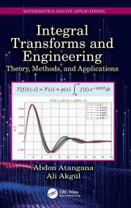 Title: Integral Transforms and Engineering: Theory, Methods, and Applications, Author: Abdon Atangana