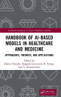 Handbook of AI-Based Models in Healthcare and Medicine: Approaches, Theories, and Applications