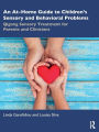 An At-Home Guide to Children's Sensory and Behavioral Problems: Qigong Sensory Treatment for Parents and Clinicians
