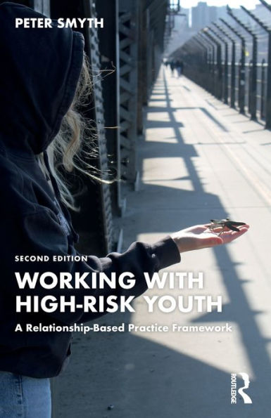 Working with High-Risk Youth: A Relationship-Based Practice Framework