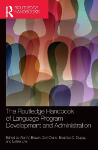 Title: The Routledge Handbook of Language Program Development and Administration, Author: Alan V. Brown