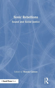 Title: Sonic Rebellions: Sound and Social Justice, Author: Wanda Canton