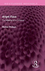 Title: Angel Face: The Making of a Criminal, Author: Walter Probyn