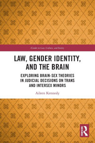 Title: Law, Gender Identity, and the Brain: Exploring Brain-Sex Theories in Judicial Decisions on Trans and Intersex Minors, Author: Aileen Kennedy