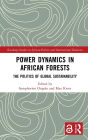 Power Dynamics in African Forests: The Politics of Global Sustainability