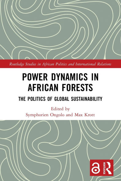Power Dynamics in African Forests: The Politics of Global Sustainability