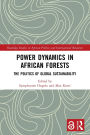 Power Dynamics in African Forests: The Politics of Global Sustainability