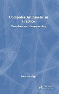 Title: Computer Arithmetic in Practice: Exercises and Programming, Author: Slawomir Grys