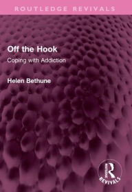 Title: Off the Hook: Coping with Addiction, Author: Helen Bethune